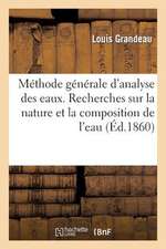 Methode Generale D'Analyse Des Eaux. Recherches Sur La Nature Et La Composition