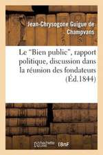 Le 'Bien Public', Rapport Politique, Discussion Dans La Reunion Des Fondateurs