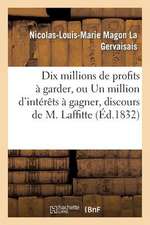 Dix Millions de Profits a Garder, Ou Un Million D'Interets a Gagner, Discours de M. Laffitte