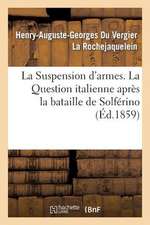 La Suspension D'Armes. La Question Italienne Apres La Bataille de Solferino