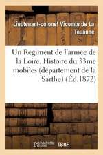 Un Regiment de L'Armee de La Loire. Histoire Du 33me Mobiles (Departement de La Sarthe)