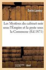 Les Mysteres Du Cabinet Noir Sous L'Empire Et La Poste Sous La Commune