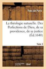 La Theologie Naturelle. Tome 3. Des Perfections de Dieu, de Sa Providence, de Sa Justice