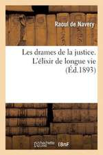 Les Drames de La Justice. L Elixir de Longue Vie