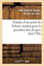 Theatre D'Un Poete de Sybaris, Traduit Pour La Premiere Fois Du Grec, Avec Des Commentaires