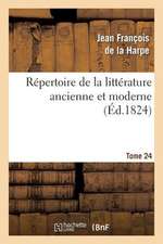 Repertoire de La Litterature Ancienne Et Moderne. T24