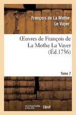 Oeuvres de Francois de La Mothe La Vayer.Tome 7, Partie 2