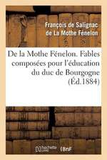 de La Mothe Fenelon. Fables Composees Pour L'Education Du Duc de Bourgogne