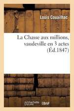 La Chasse Aux Millions, Vaudeville En 3 Actes