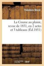 La Course Au Plaisir, Revue de 1851, En 2 Actes Et 3 Tableaux