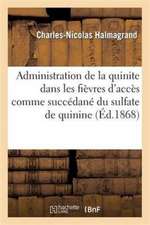 de l'Administration de la Quinite Dans Les Fièvres d'Accès Comme Succédané Du Sulfate de Quinine