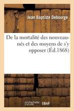 de la Mortalité Des Nouveau-Nés Et Des Moyens de s'y Opposer