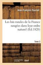 Les Lois Rurales de la France Rangées Dans Leur Ordre Naturel T03