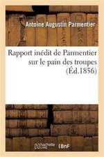 Rapport Inédit de Parmentier Sur Le Pain Des Troupes, Annoté Par M. Poggiale