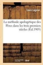 La Méthode Apologétique Des Pères Dans Les Trois Premiers Siècles