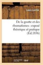 de la Goutte Et Des Rhumatismes: Exposé Théorique Et Pratique 5e Éd