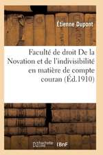 Faculté de Droit. de la Novation Et de l'Indivisibilité En Matière de Compte Courant