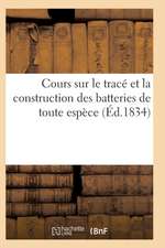 Cours Sur Le Tracé Et La Construction Des Batteries de Toute Espèce