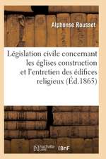 Code Annoté de la Législation Civile Concernant Les Églises, Presbytères, Cimetières