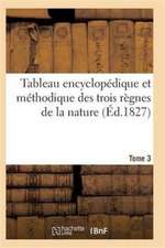 Tableau Encyclopédique Et Méthodique Des Trois Règnes de la Nature. Tome 3