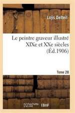 Le Peintre Graveur Illustré (XIXe Et Xxe Siècles). Tome 28