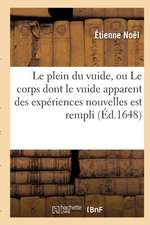 Le Plein Du Vuide, Ou Le Corps Dont Le Vuide Apparent Des Expériences Nouvelles Est Rempli