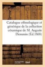 Catalogue Ordre Chronologique, Ethnologique Et Générique Collection Céramique de M. Auguste Demmin