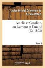 Amélia Et Caroline, Ou l'Amour Et l'Amitié. Tome 3