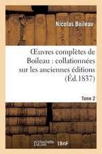 Oeuvres Completes de Boileau. Tome 2