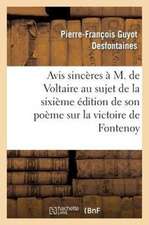 Avis Sinceres A M. de Voltaire Au Sujet de La 6eme Edition de Son Poeme Sur La Victoire de Fontenoy