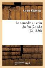 La Comedie Au Coin Du Feu. La Comedie a la Fenetre, Le Roi Soleil, Le Duel de La Tour (2e Ed)