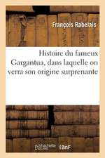 Histoire Du Fameux Gargantua, Dans Laquelle on Verra Son Origine Surprenante