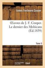 Oeuvres de J. F. Cooper. T. 5 Le Dernier Des Mohicans