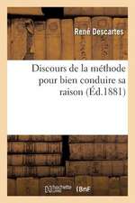 Discours de La Methode Pour Bien Conduire Sa Raison (Ed.1881)