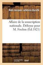 Affaire de La Souscription Nationale. Defense Pour M. Foulon, Editeur Des 'Lettres Normandes'