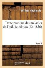 Traite Pratique Des Maladies de L'Oeil. 4e Edition. Tome 1