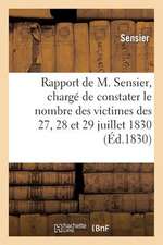 Rapport de M. Sensier, Charge de Constater Le Nombre Des Victimes Des 27, 28 Et 29 Juillet 1830