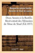 Deux Annees a la Bastille. Recit Extrait Des Memoires de Mme de Staal