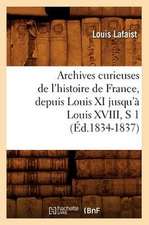 Archives Curieuses de L'Histoire de France, Depuis Louis XI Jusqu'a Louis XVIII, S 1