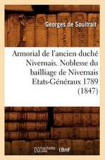 Armorial de L'Ancien Duche Nivernais. Noblesse Du Bailliage de Nivernais Etats-Generaux 1789 (1847)