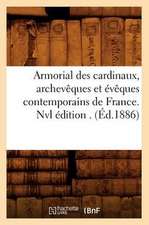 Armorial Des Cardinaux, Archeveques Et Eveques Contemporains de France. Nvl Edition . (Ed.1886)