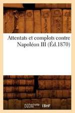 Attentats Et Complots Contre Napoleon III,