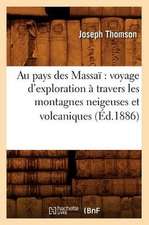 Au Pays Des Massai: Voyage D'Exploration a Travers Les Montagnes Neigeuses Et Volcaniques (Ed.1886)