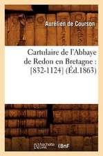 Cartulaire de L'Abbaye de Redon En Bretagne: [832-1124] (Ed.1863)