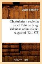 Chartularium Ecclesiae Sancti Petri de Burgo Valentiae Ordinis Sancti Augustini