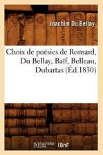 Choix de Poesies de Ronsard, Du Bellay, Baif, Belleau, Dubartas