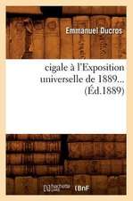 Cigale A L'Exposition Universelle de 1889... (Ed.1889)