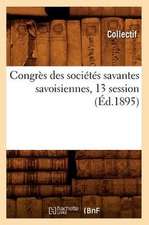 Congres Des Societes Savantes Savoisiennes, 13 Session (Ed.1895)