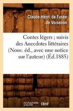 Contes Legers; Suivis Des Anecdotes Litteraires (Nouv. Ed., Avec Une Notice Sur L'Auteur) (Ed.1885)