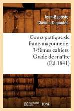 Cours Pratique de Franc-Maconnerie. 3-5emes Cahiers. Grade de Maitre (Ed.1841)